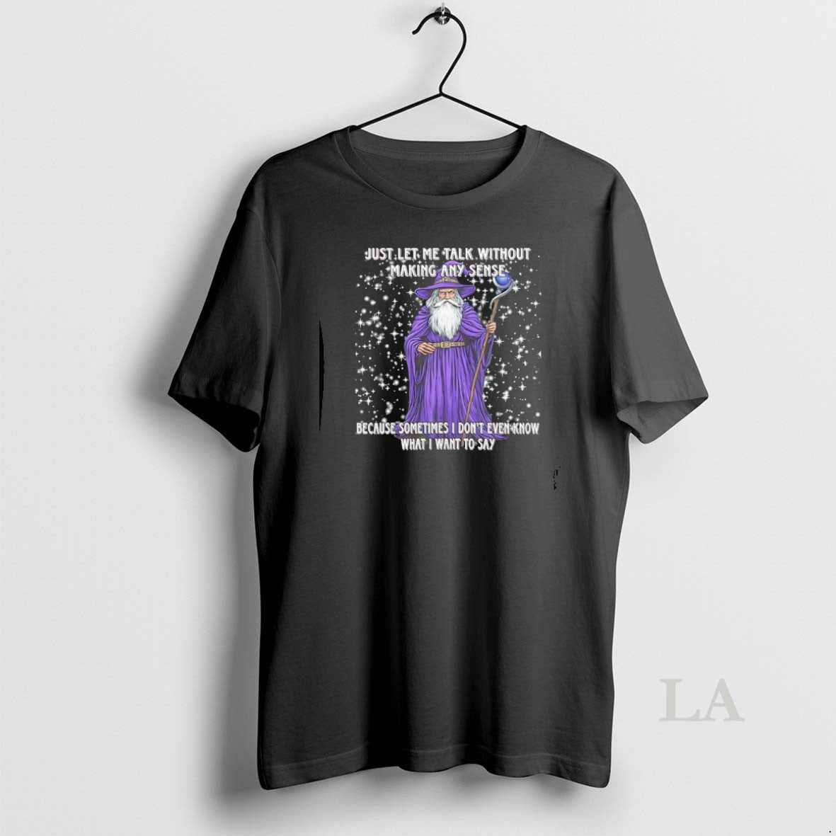 Original Wizard Just Let Me Talk Without Making Any Sense Because Sometimes I Dont Even T-Shirts, Hoodie, Sweatshirt