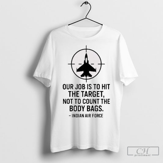 Our Job Is To Hit The Target Not To Count The Body Bags Indian Air