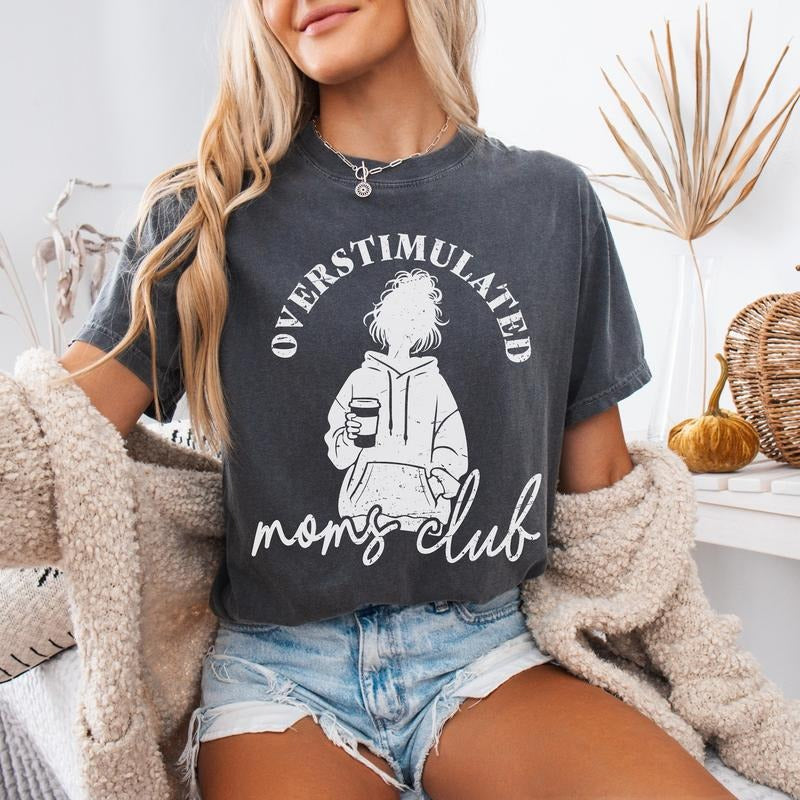 Overstimulated Mom's Club Comfort Colors T-Shirt Gift, Unhinged Mom Shirt, Funny SAHM T-Shirt, Humorous Mom Graphic Tee, Mother's Day Gift