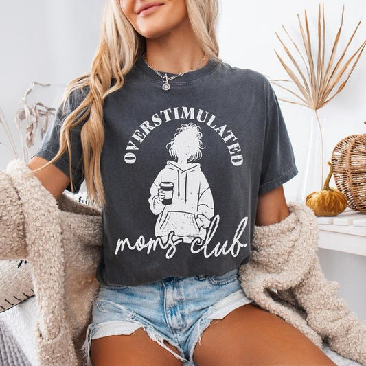 Overstimulated Mom's Club Comfort Colors T-Shirt Gift, Unhinged Mom Shirt, Funny SAHM T-Shirt, Humorous Mom Graphic Tee, Mother's Day Gift
