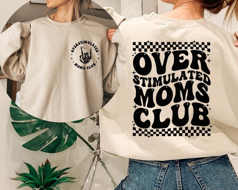 Overstimulated Moms Club Sweatshirt and Hoodie, Moms Club Hoodie, Overstimulated Sweatshirt for Moms T-Shirts