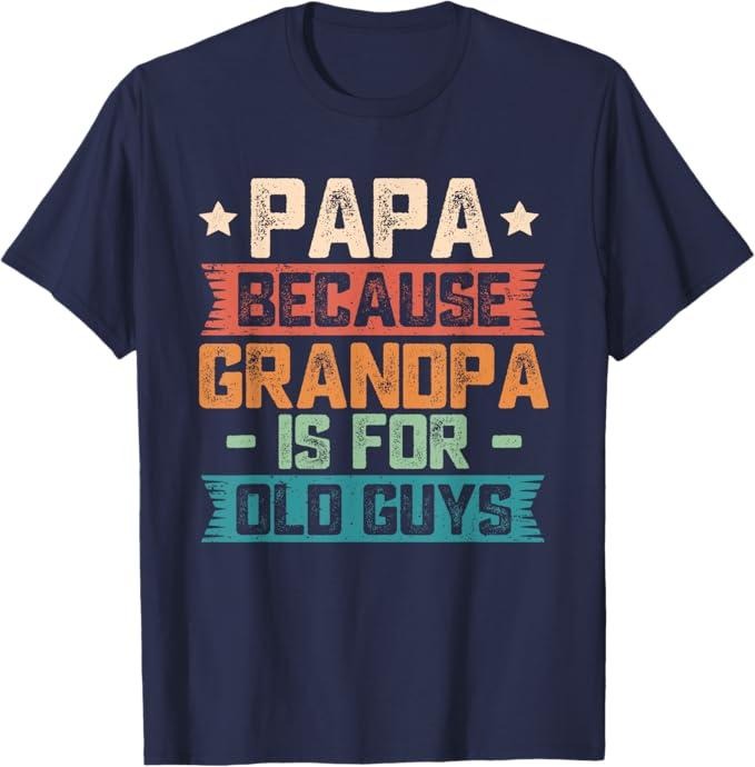 Papa Because Grandpa is For Old Guys Vintage Funny Dad Gift T-Shirt,  guys funny dad sayings tee in 70s vintage father...