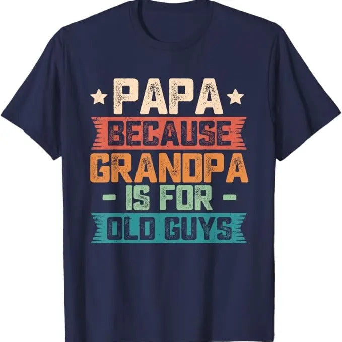 Papa Because Grandpa is For Old Guys Vintage Funny Dad Gift T-Shirt,  guys funny dad sayings tee in 70s vintage