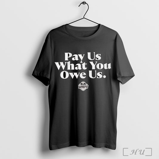 Pay Us What You Owe Us Wnbpa T Shirt