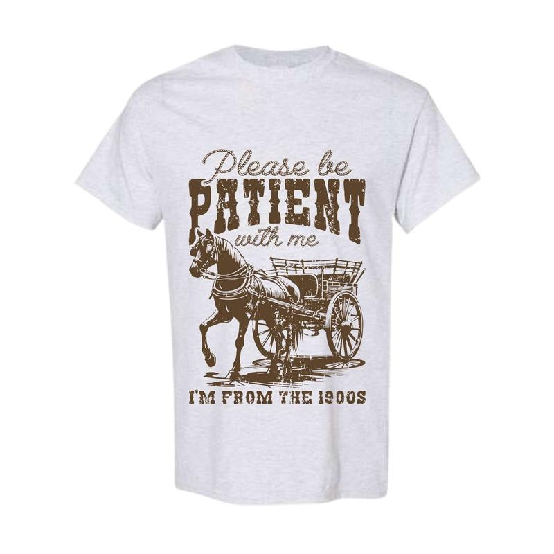 Please Be Patient, 1900s, Country, Funny, Horse, Western, Women's T-Shirts, Hoodie, Sweatshirt | InkThreadWorks.com