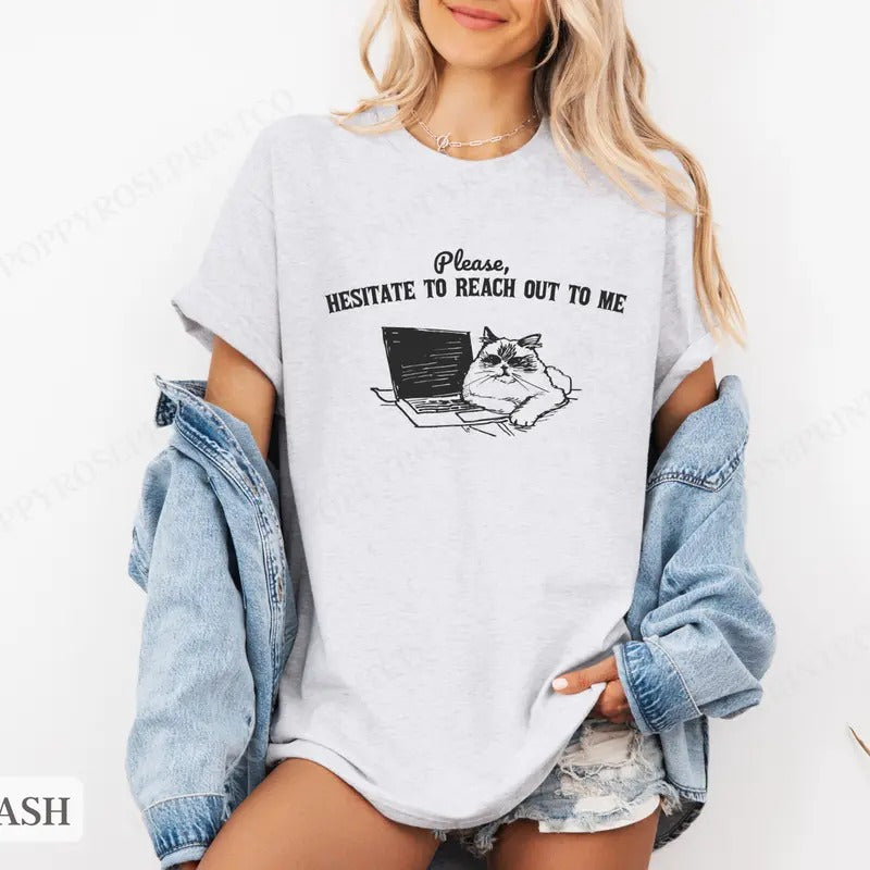 Please Hesitate to Reach Out Shirt Bella Canvas,  Funny Cat Tshirts,  Gift for Her, Women's Graphic Tee Hoodie, Sweatshirt