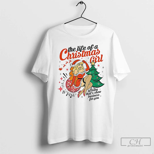 Premium Baby Thats Show Business For You The Life Of A Christmas Girl T Shirts Hoodie, Sweatshirt | InkThreadWorks.com