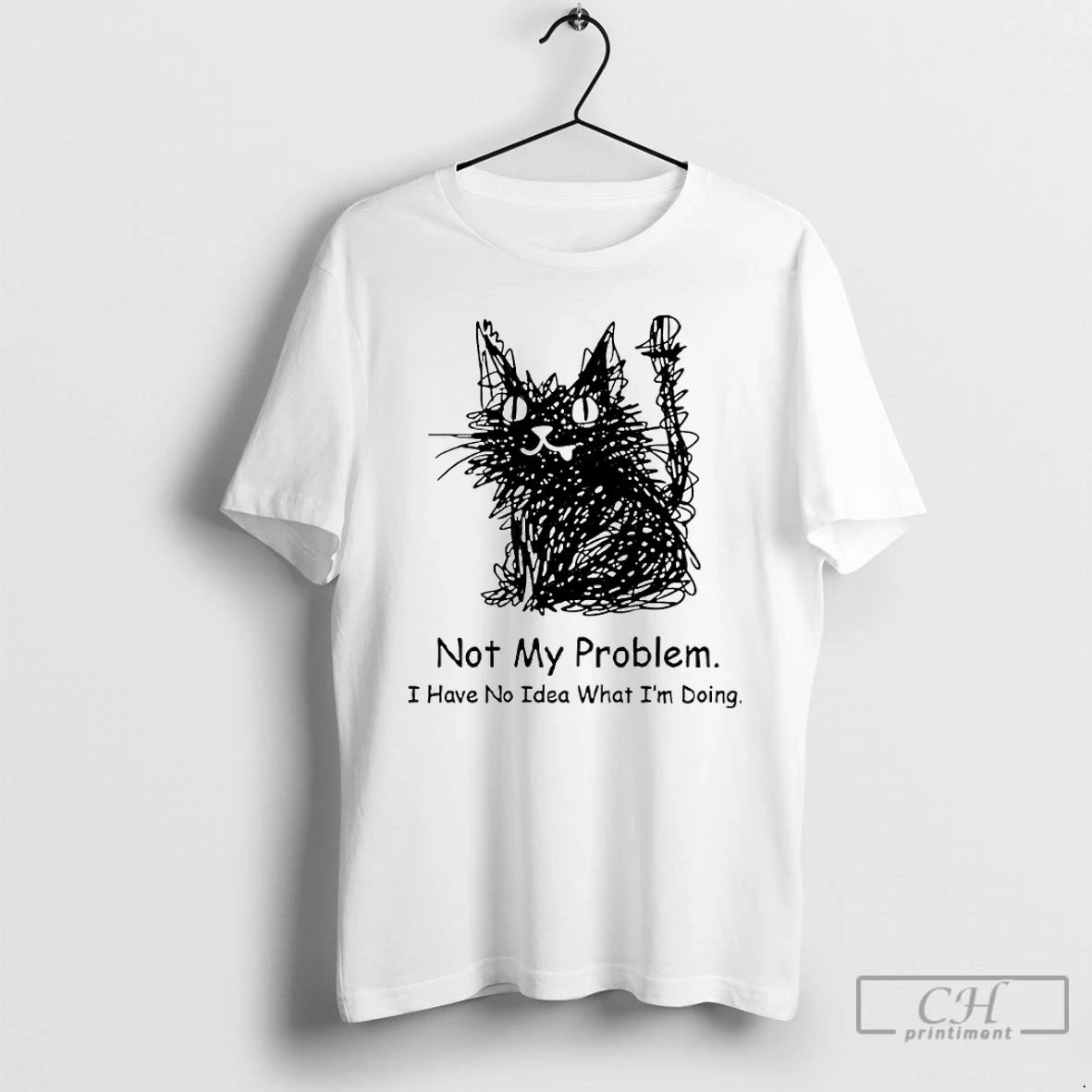 Premium Black Cat Not My Problem I Have No Idea What Im Doing T Shirts Hoodie, Sweatshirt | InkThreadWorks.com