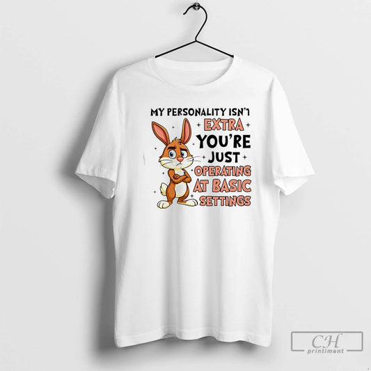Premium Bunny My Personality Isnt Extra Youre Just Operating At Basic Settings T Shirts Sweater Hoodie, Sweatshirt