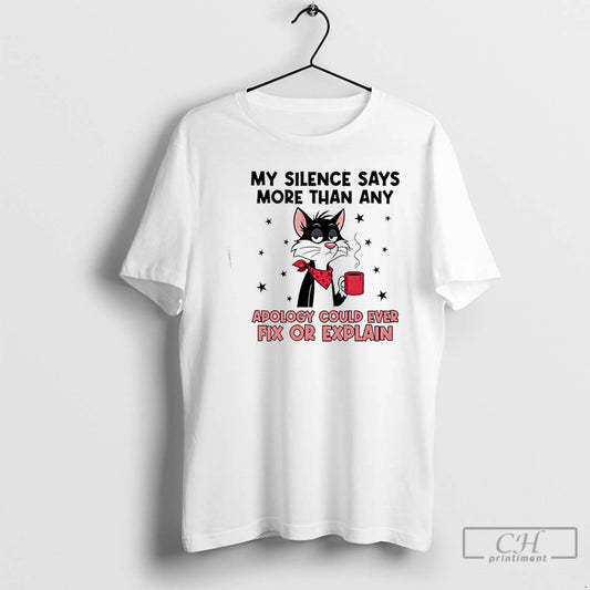 Premium Cat My Silence Says More Than Any Apology Could Ever Fix Or Explain T-Shirts, Hoodie, Sweatshirt | InkThreadWorks.com