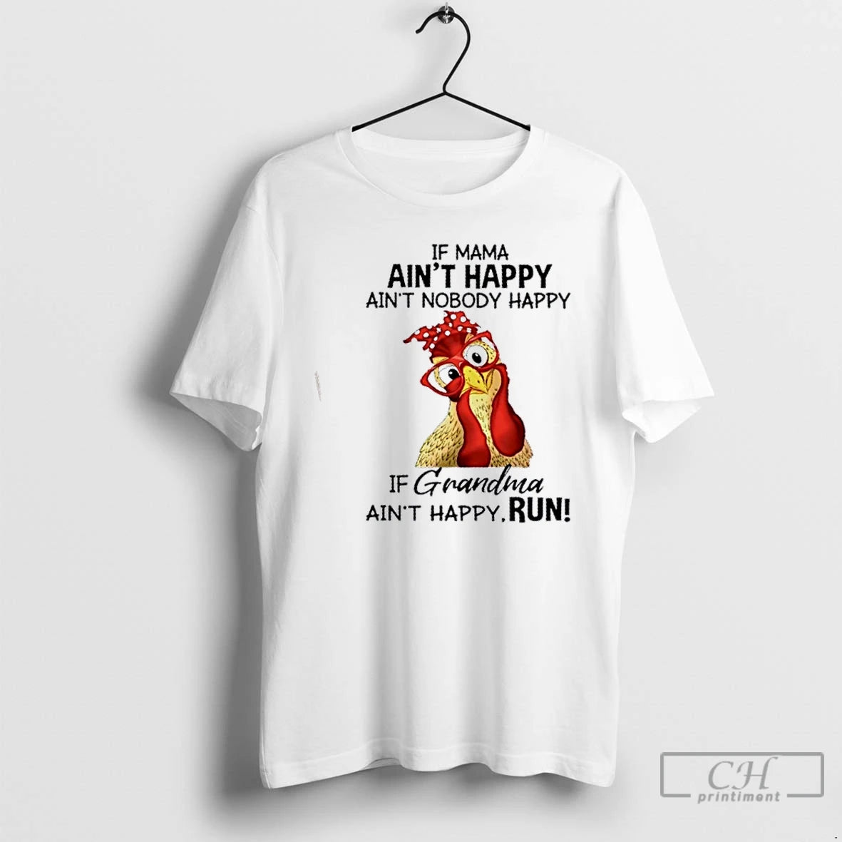 Premium Chicken If Mama Aint Happy Aint Nobody Happy If Grandma Aint Happy Run T-Shirts, Hoodie, Sweatshirt