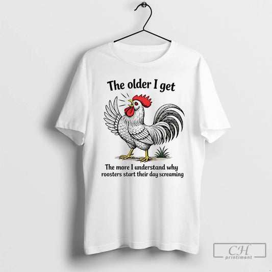 Premium Chicken The Older I Get The More I Understand Why Roosters Start T Shirts Hoodie, Sweatshirt | InkThreadWorks.com