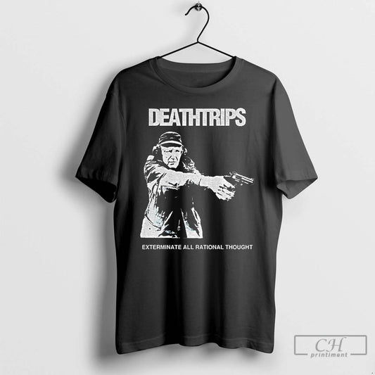 Premium Deathtrips Exterminate All Rational Thought T-Shirts, Hoodie, Sweatshirt | InkThreadWorks.com