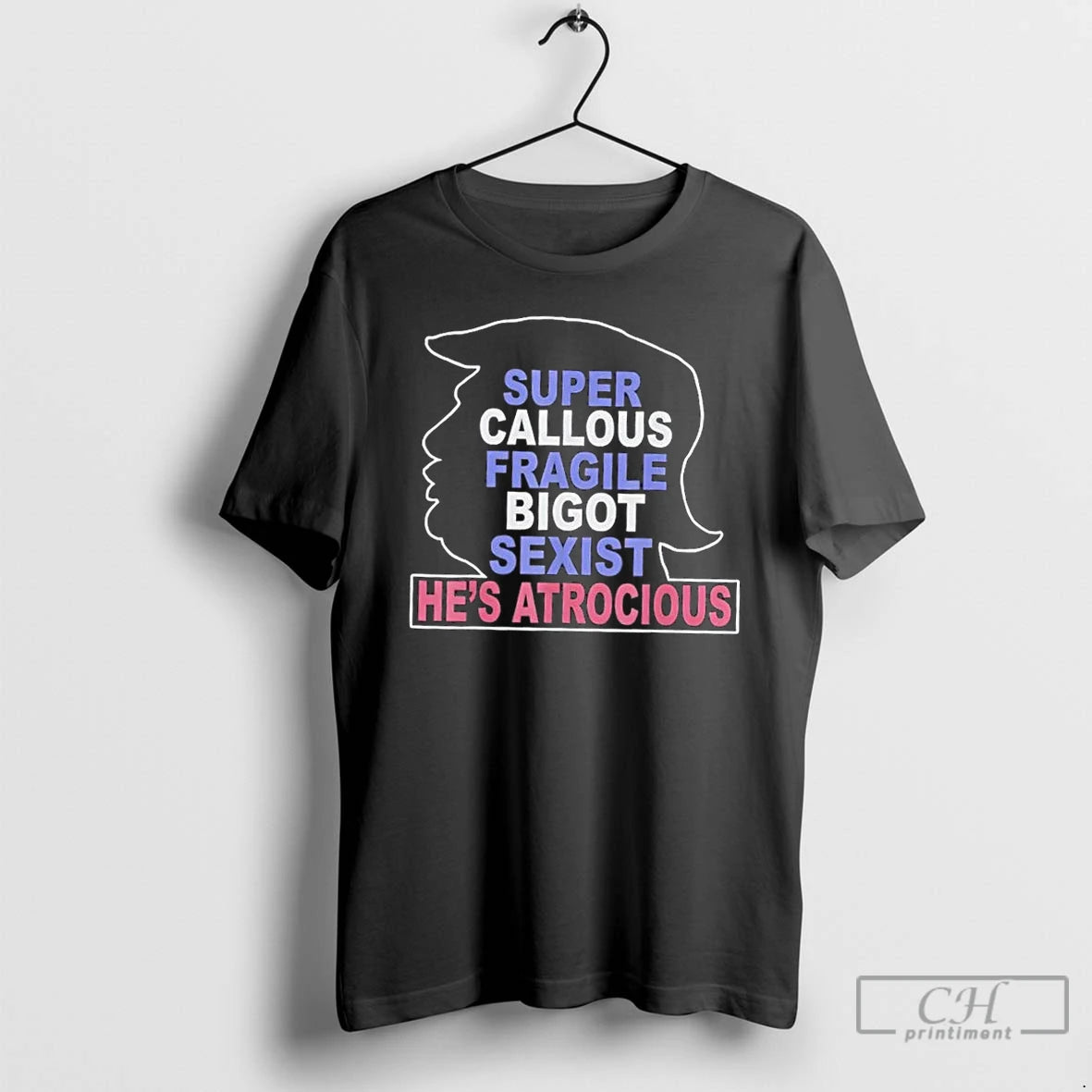 Premium Donald Trump Super Callous Fragile Bigot Sexist Hes Atrocious T-Shirts, Hoodie, Sweatshirt | InkThreadWorks.com