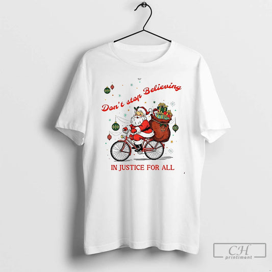 Premium Dont Stop Believing In Justice For All Santa Christmas 2025 T-Shirts, Hoodie, Sweatshirt | InkThreadWorks.com