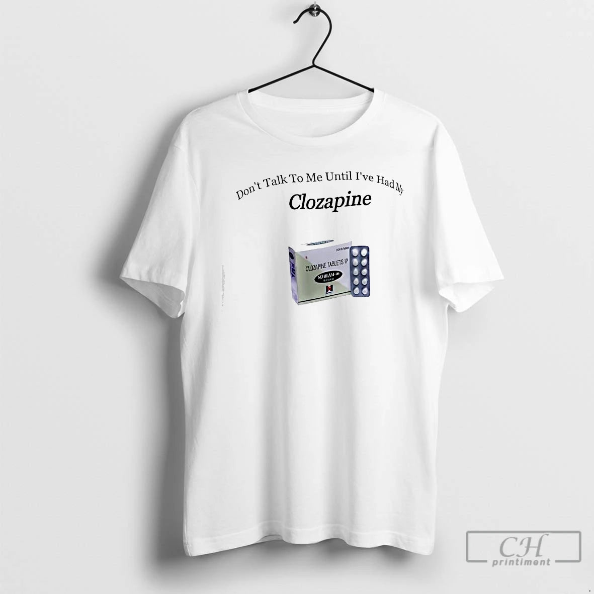 Premium Dont Talk To Me Until Ive Had My Clozapine T-Shirts, Hoodie, Sweatshirt | InkThreadWorks.com