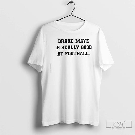 Premium Drake Maye Is Really Good At Football T-Shirts, Hoodie, Sweatshirt | InkThreadWorks.com