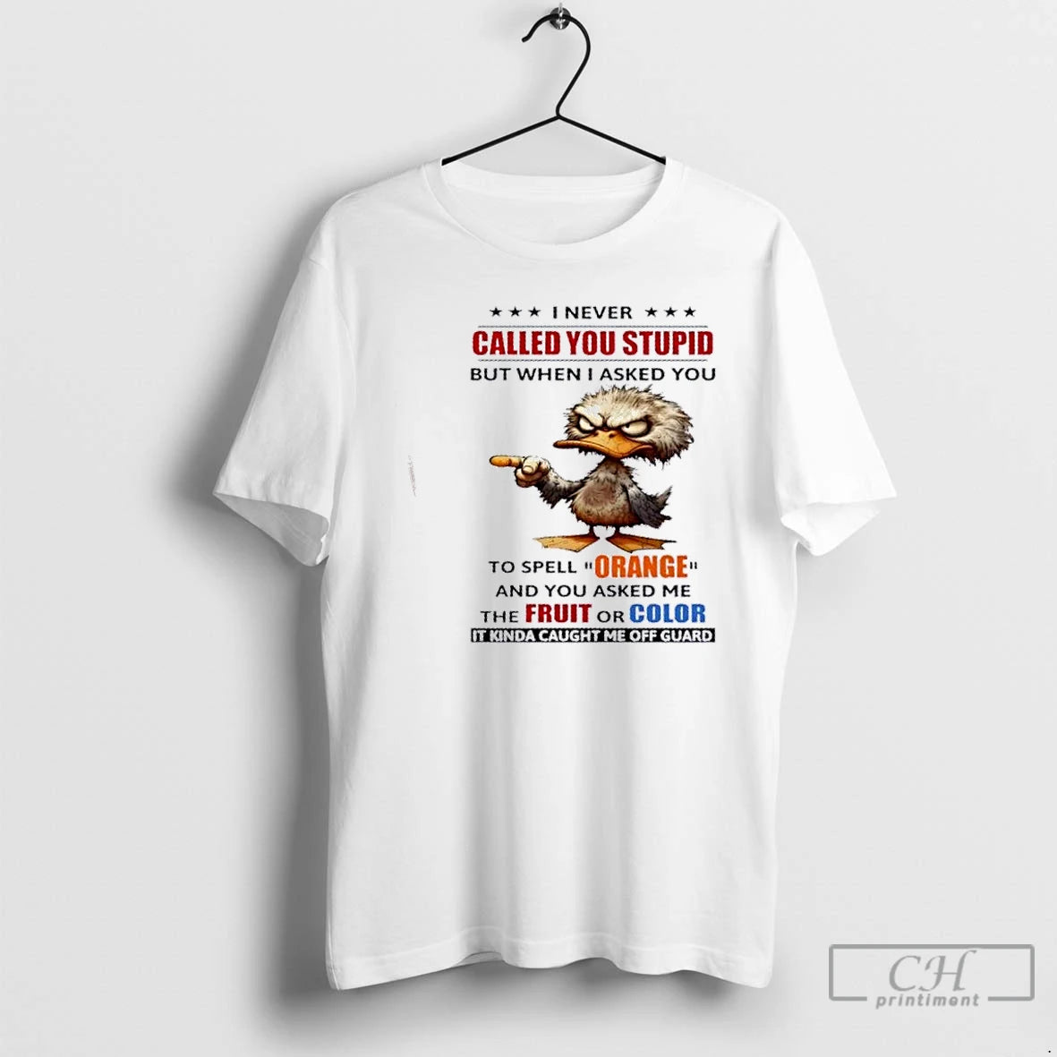 Premium Duck I Never Called You Stupid But When I Asked You To Spell Orange T-Shirts, Hoodie, Sweatshirt | InkThreadWorks.com