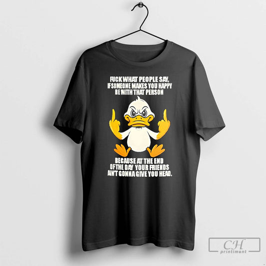 Premium Duck Middle Finger Fuck What People Say If Someone Makes You Happy Be With T-Shirts, Hoodie, Sweatshirt