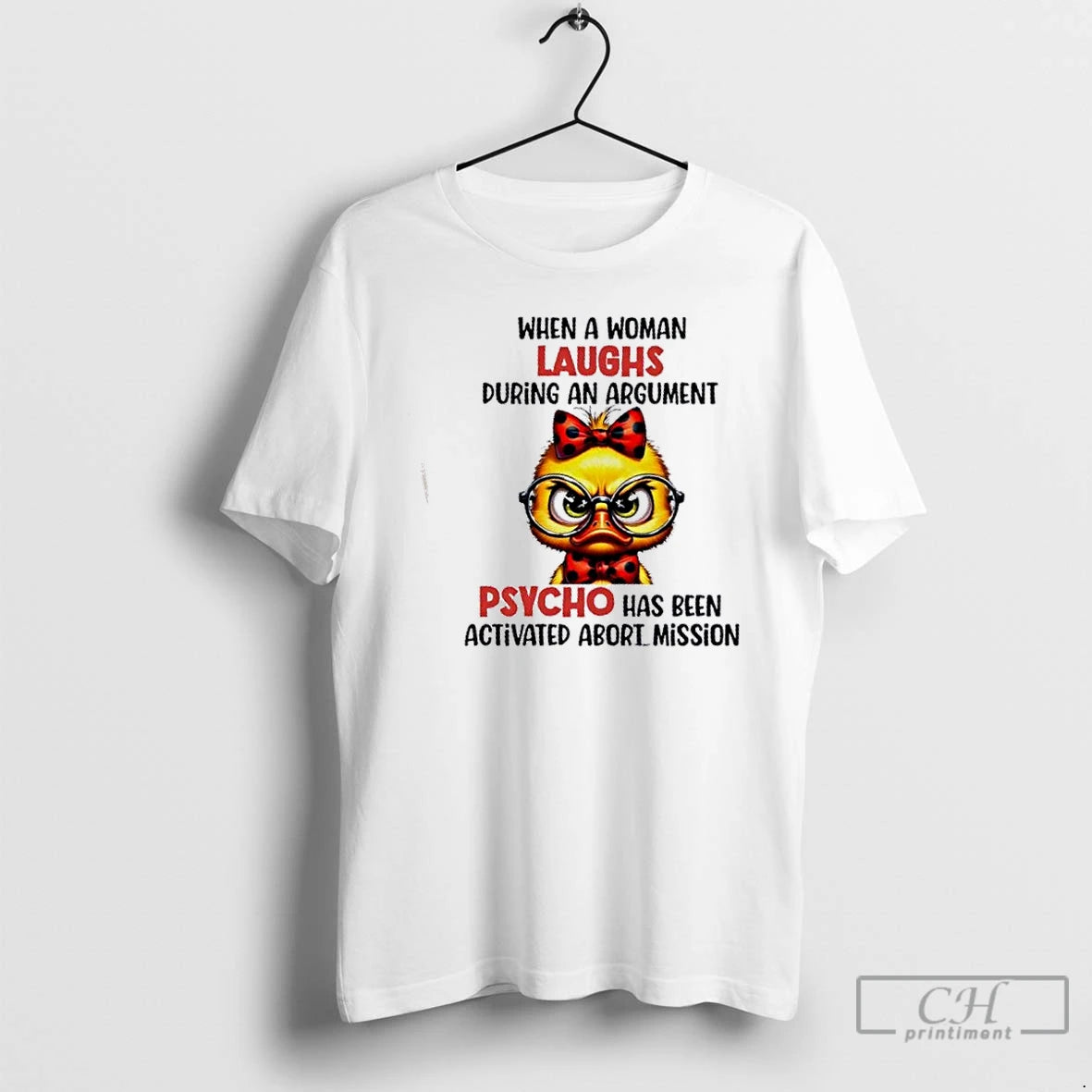 Premium Duck When A Woman Laughs During An Argument Psycho Has Been Activated Abort Mission T-Shirts, Hoodie, Sweatshirt