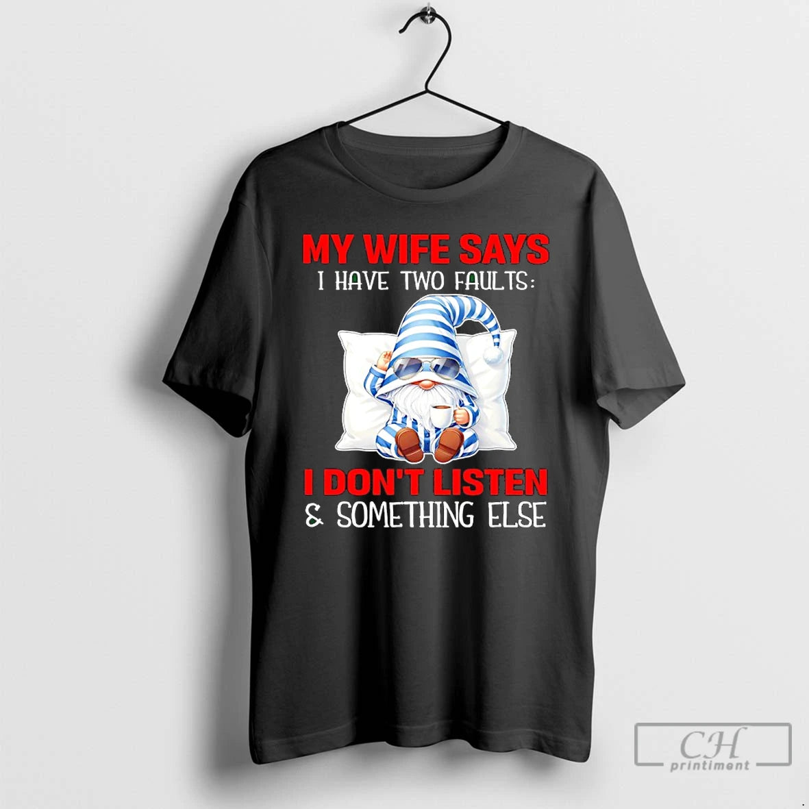 Premium Gnome My Wife Says I Have Two Faults I Dont Listen And Something Else T-Shirts, Hoodie, Sweatshirt