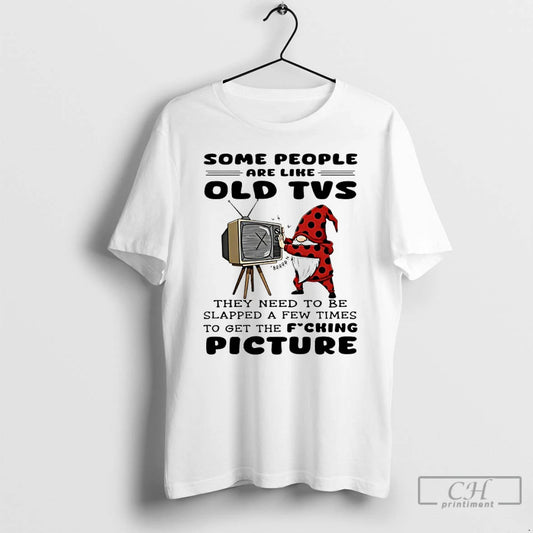 Premium Gnome Some People Are Like Old Tvs They Need To Be Slapped A Few T-Shirts, Hoodie, Sweatshirt | InkThreadWorks.com