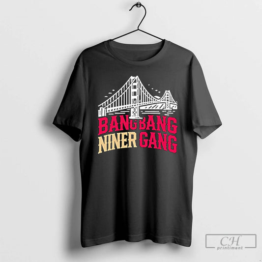 Premium Golden Gate Bridge Bang Bang Niner Gang T-Shirts, Hoodie, Sweatshirt | InkThreadWorks.com