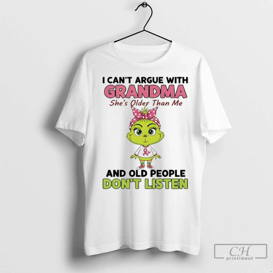 Premium Grinch Cancer I Cant Argue With Grandma Shes Older Than Me And Old People