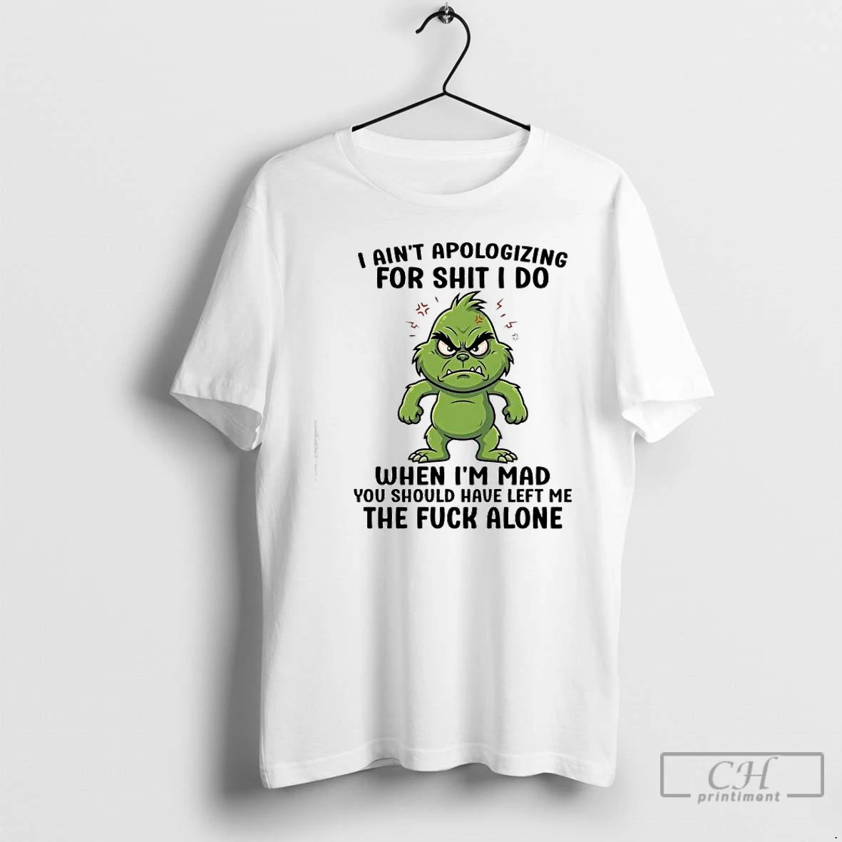 Premium Grinch Aint Apologizing For Shit I Do When Im Mad You Should Have Left T-Shirts, Hoodie, Sweatshirt