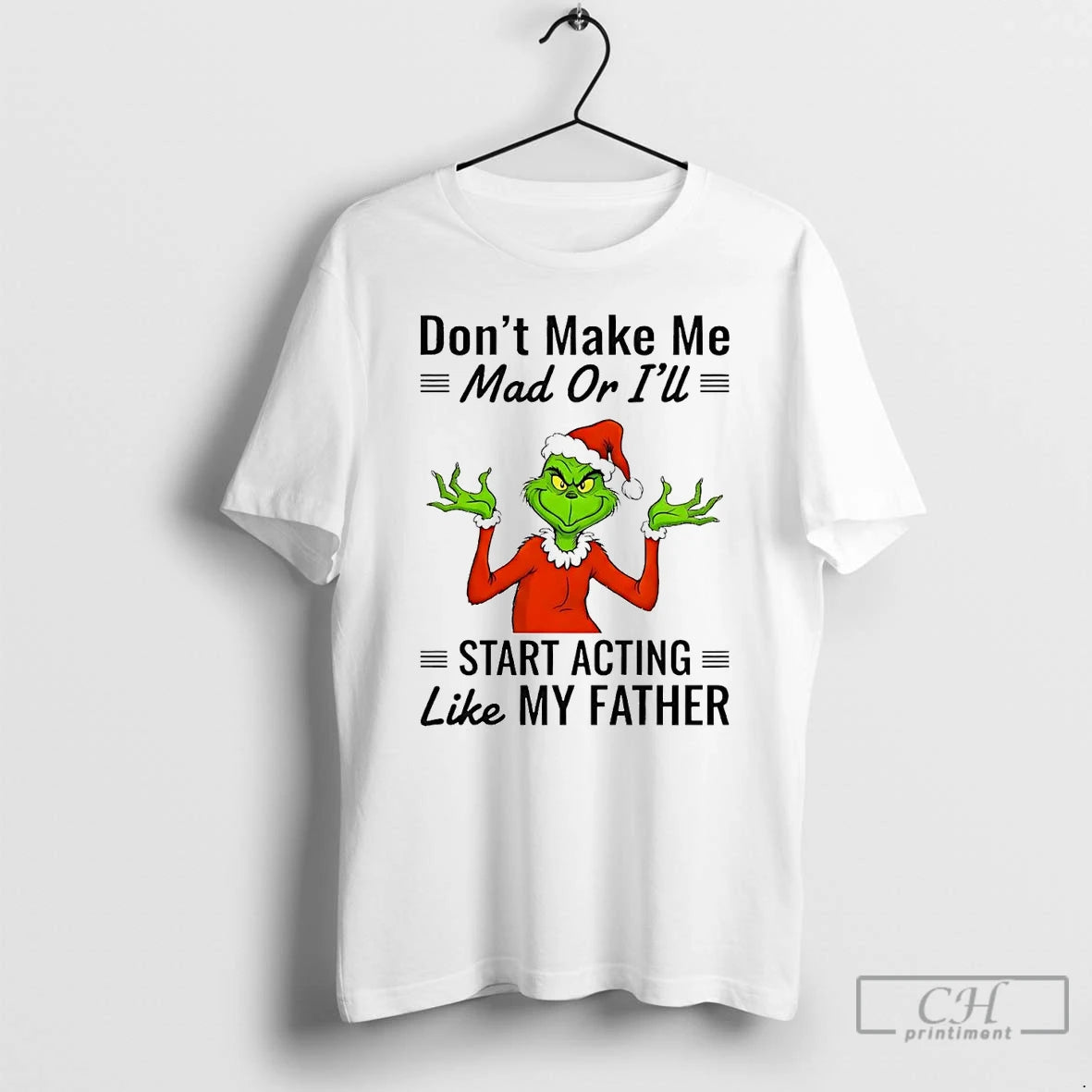 Premium Grinch Dont Make Me Mad Or Ill Start Acting Like My Father Christmas T-Shirts, Hoodie, Sweatshirt