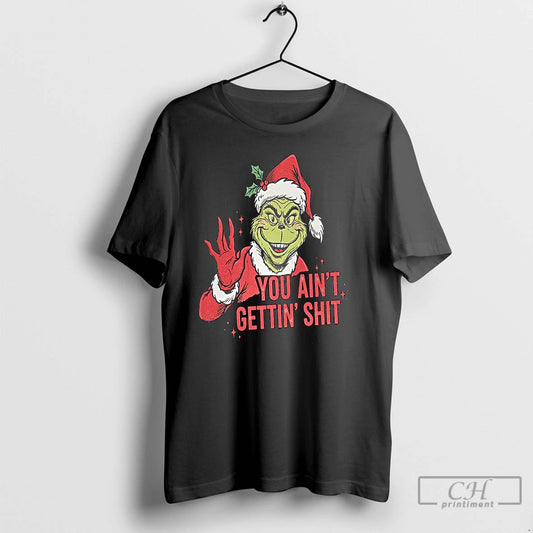Premium Grinch You Aint Getting Shit Graphic Christmas T-Shirts, Hoodie, Sweatshirt | InkThreadWorks.com