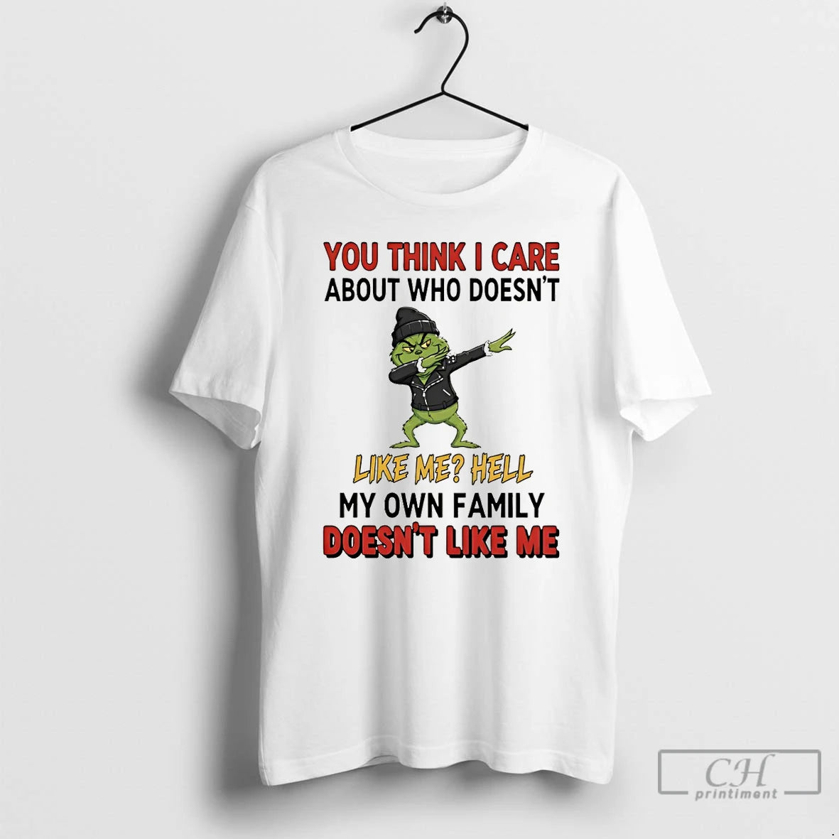 Premium Grinch You Think I Care About Who Doesnt Like Me Hell My Own Family T-Shirts, Hoodie, Sweatshirt | InkThreadWorks.com