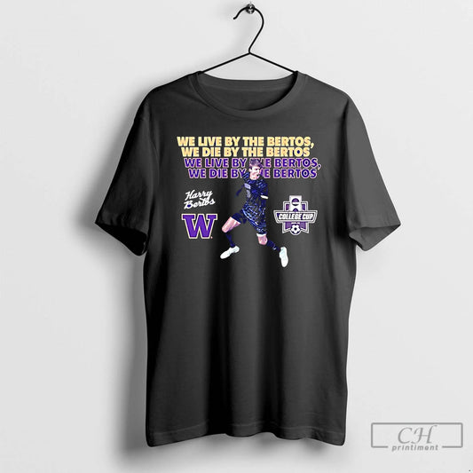 Premium Harrison Bertos Washington Soccer We Live By The Bertos We Die By The Bertos T-Shirts, Hoodie, Sweatshirt