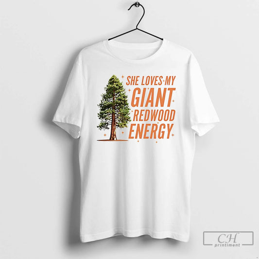 Premium He Loves My Giant Redwood Energy T-Shirts, Hoodie, Sweatshirt | InkThreadWorks.com