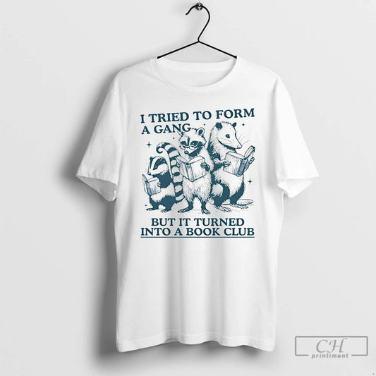 Premium I Tried To Form A Gang But It Turned Into A Book Club Raccoon T-Shirts, Hoodie, Sweatshirt | InkThreadWorks.com