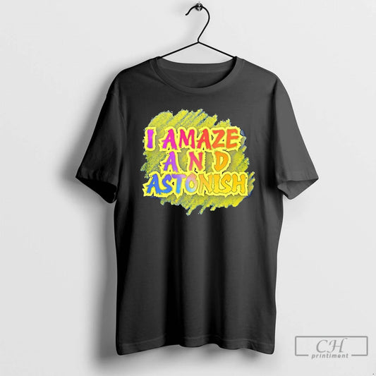 Premium I Amaze And Astonish T-Shirts, Hoodie, Sweatshirt | InkThreadWorks.com