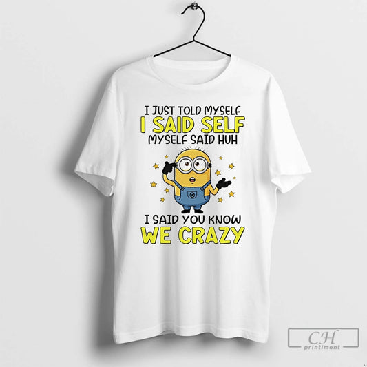 Premium I Just Told Myself I Said Self Myself Said Huh I Said You Know T-Shirts, Hoodie, Sweatshirt | InkThreadWorks.com