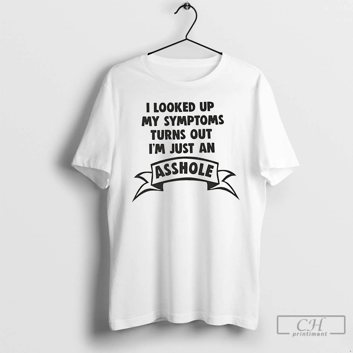 Premium I Looked Up My Symptoms Turns Out Im Just An Asshole T Shirts Sweater Hoodie, Sweatshirt | InkThreadWorks.com