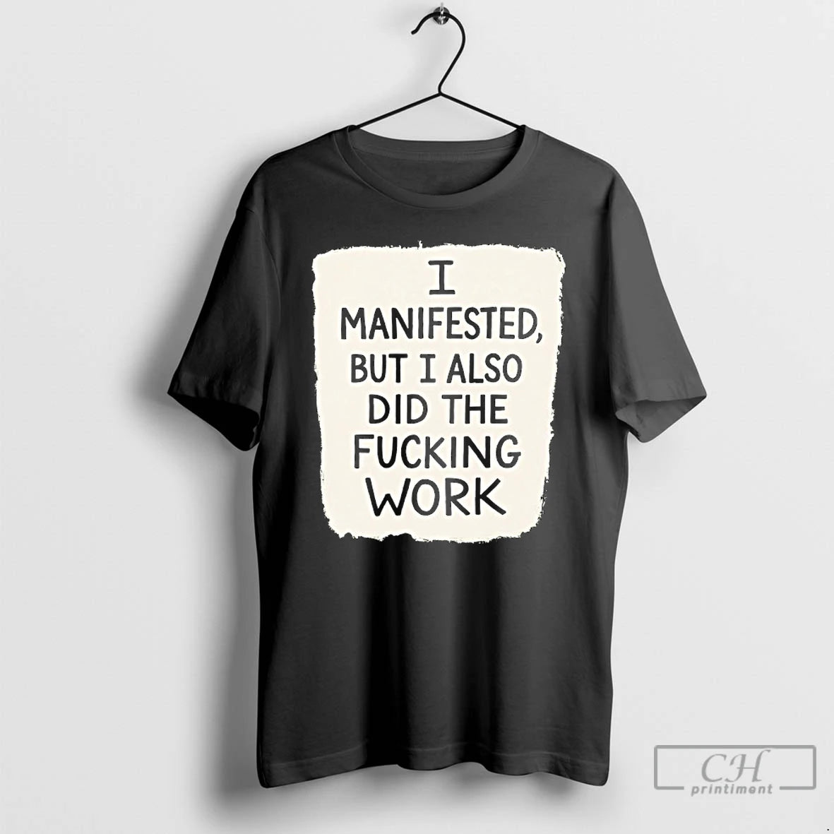 Premium I Manifested But I Also Did The Fucking Work T-Shirts, Hoodie, Sweatshirt | InkThreadWorks.com