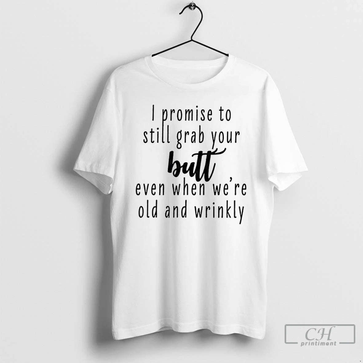 Premium I Promise To Still Grab Your Butt Even When Were Old And Wrinkly T-Shirts, Hoodie, Sweatshirt | InkThreadWorks.com