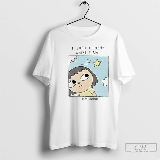 Premium I Wish I Wasnt Where I Am Sean Solomon T-Shirts, Hoodie, Sweatshirt | InkThreadWorks.com