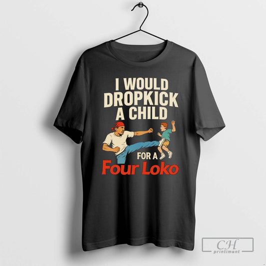 Premium I Would Dropkick A Child For A Four Loko Shirt Sweater Hoodie, Sweatshirt | InkThreadWorks.com