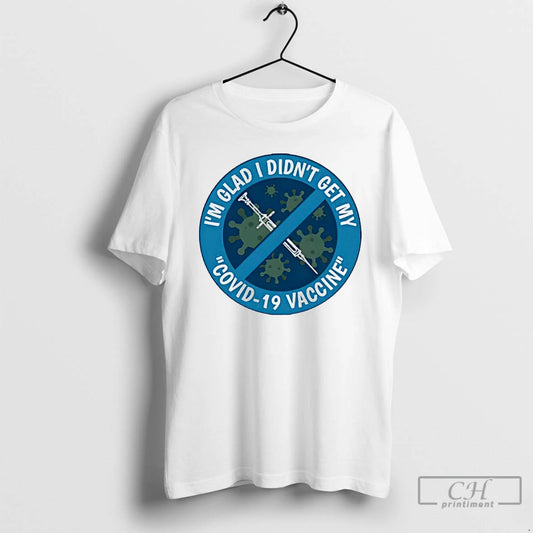 Im Glad I Didnt Get My Covid 19 Vaccine T-Shirts, Hoodie, Sweatshirt