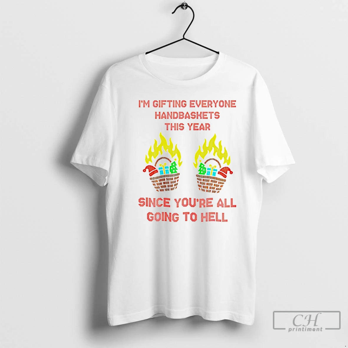 Premium Im Gifting Everyone Handbaskets This Year Since Youre All Going To Hell Christmas T-Shirts, Hoodie, Sweatshirt