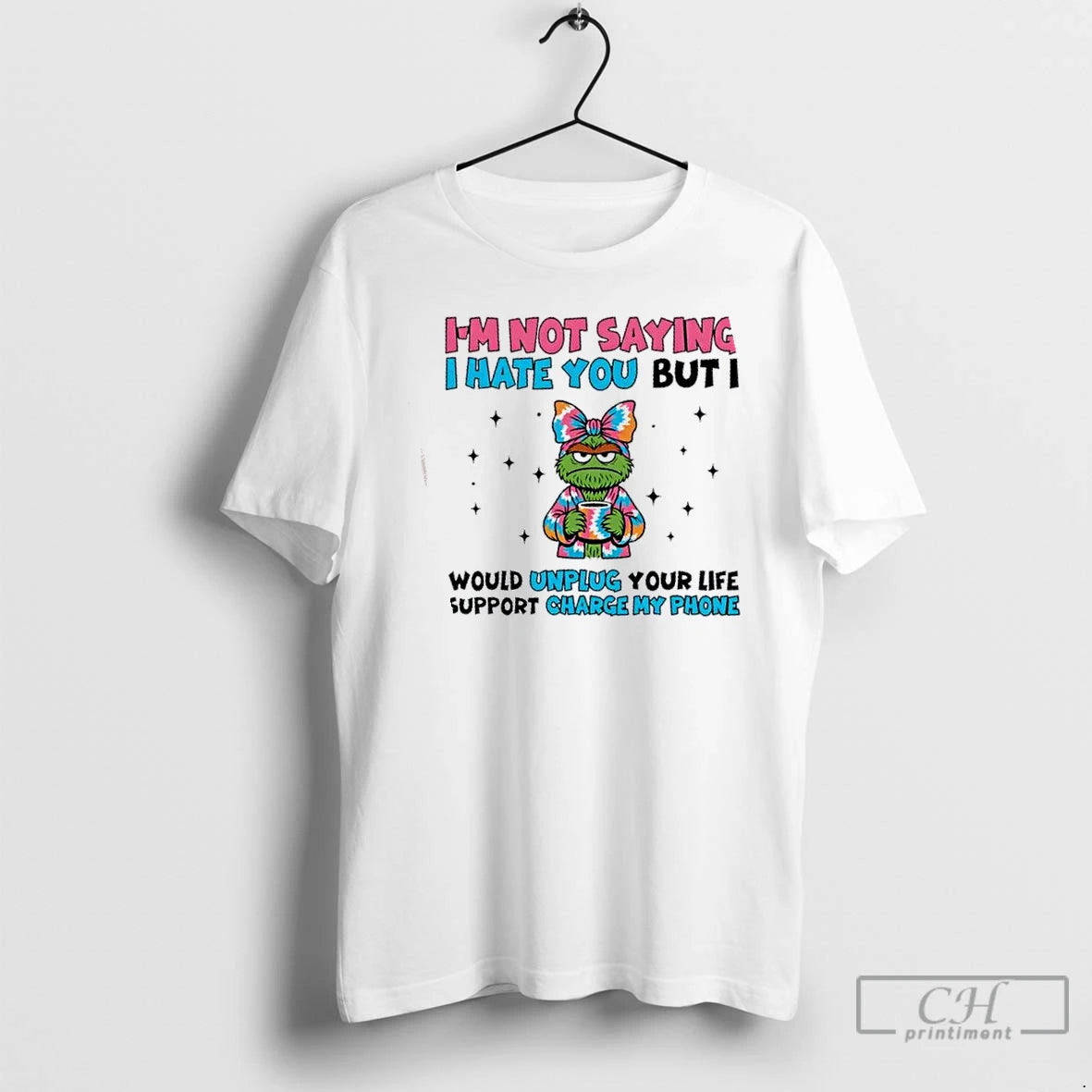 Premium Im Not Saying I Hate You But Id Unplug Your Life Support To Charge T-Shirts, Hoodie, Sweatshirt | InkThreadWorks.com