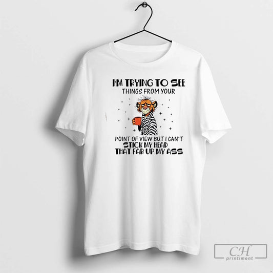 Premium Im Trying To See Things From Your Point Of View But I Cant Stick T-Shirts, Hoodie, Sweatshirt | InkThreadWorks.com