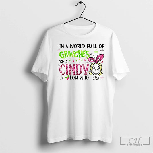 Premium In A World Full Of Grinches Be A Cindy Lou Who Glitter Grinch Christmas T-Shirts, Hoodie, Sweatshirt