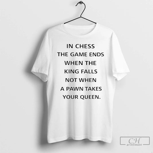Premium In Chess The Game Ends When The King Falls T-Shirts, Hoodie, Sweatshirt | InkThreadWorks.com