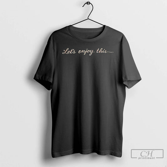 Premium Lets Enjoy This Holiday T-Shirts, Hoodie, Sweatshirt | InkThreadWorks.com