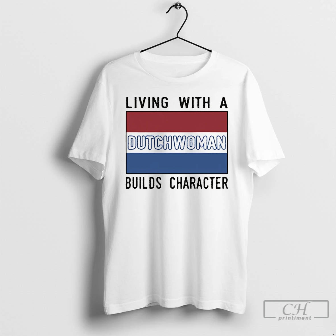 Premium Living With A Dutch Woman Builds Character T-Shirts, Hoodie, Sweatshirt | InkThreadWorks.com